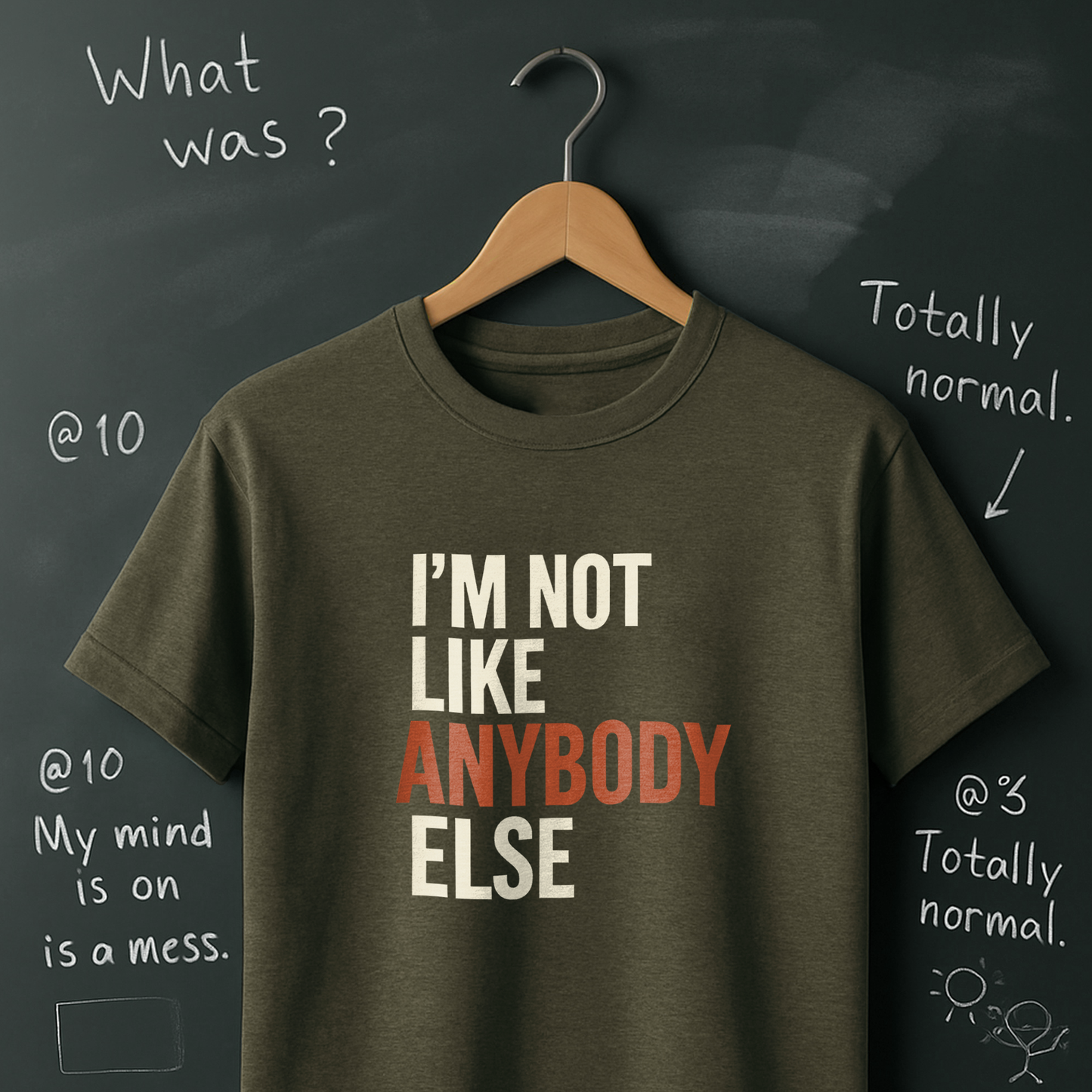 I'm Not Like Anybody Else T-Shirt