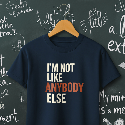 I'm Not Like Anybody Else T-Shirt