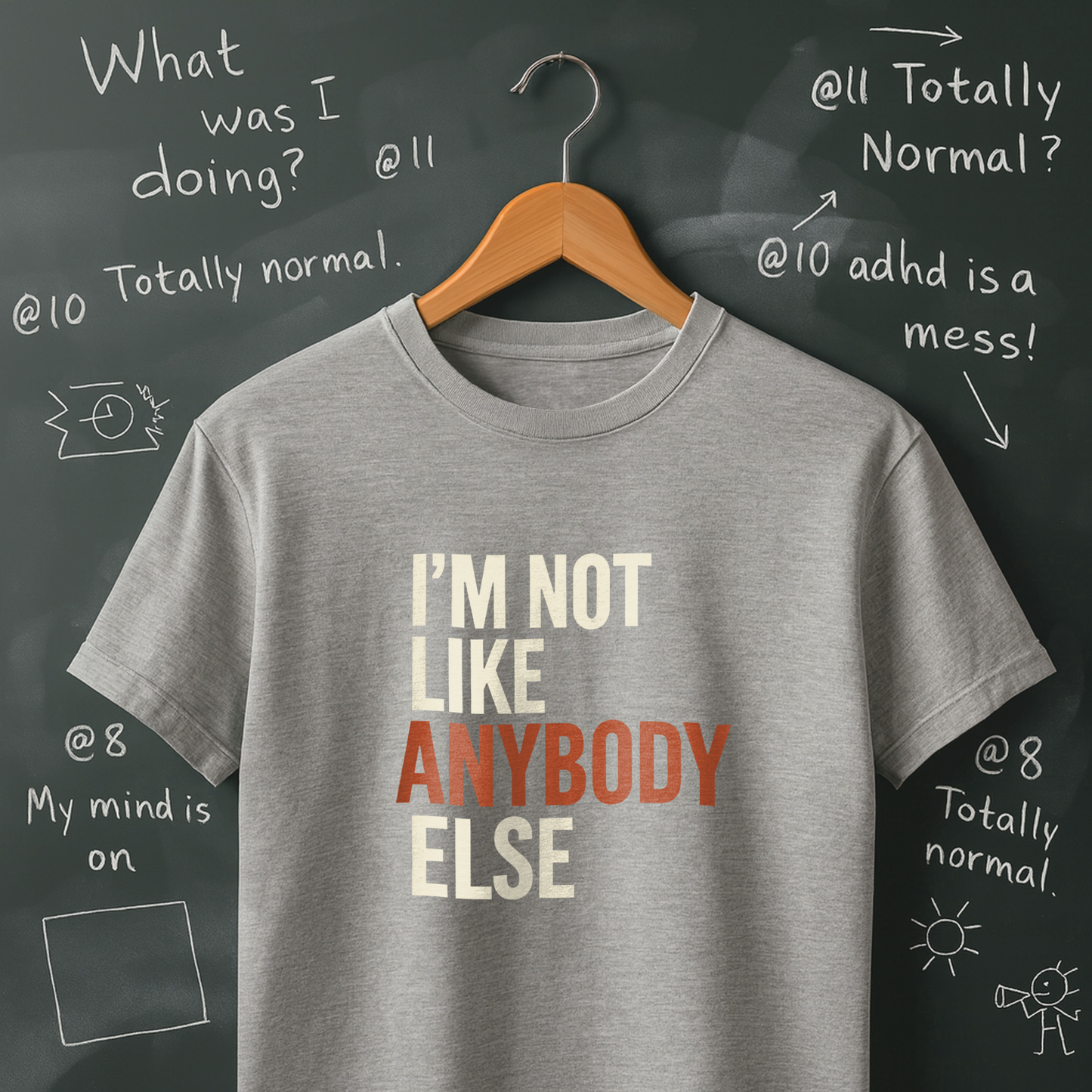 I'm Not Like Anybody Else T-Shirt