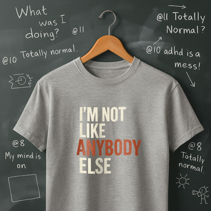 I'm Not Like Anybody Else T-Shirt