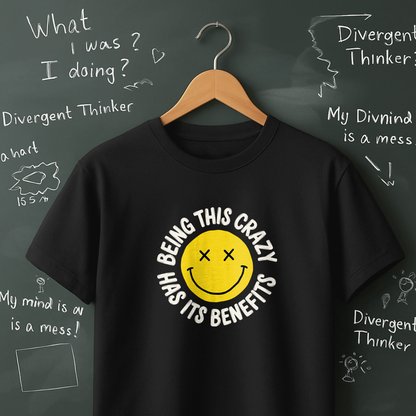 Being This Crazy Has Its Benefits T-Shirt