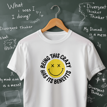 Being This Crazy Has Its Benefits T-Shirt