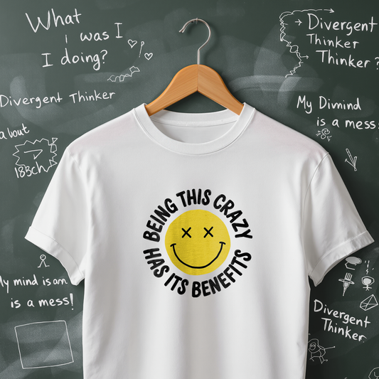 Being This Crazy Has Its Benefits T-Shirt