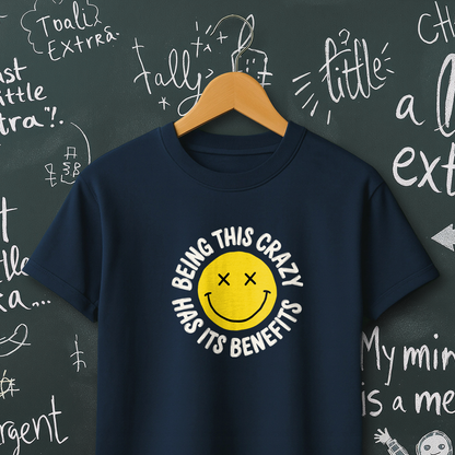 Being This Crazy Has Its Benefits T-Shirt
