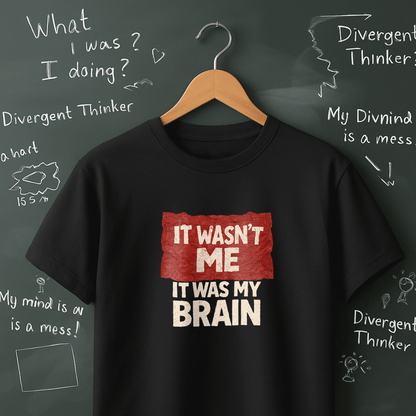 It Wasn't Me it Was My Brain T-Shirt