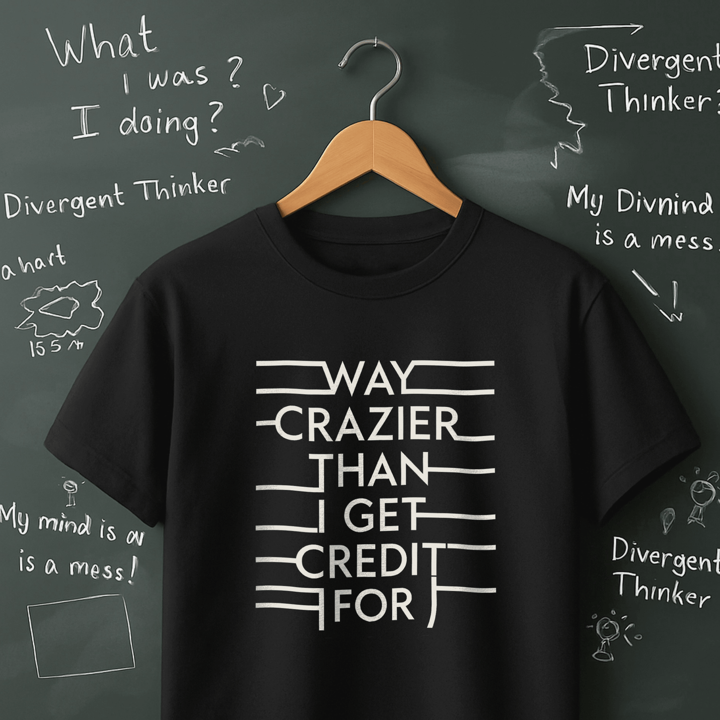 Way Crazier Than I Get Credit For - T-Shirt