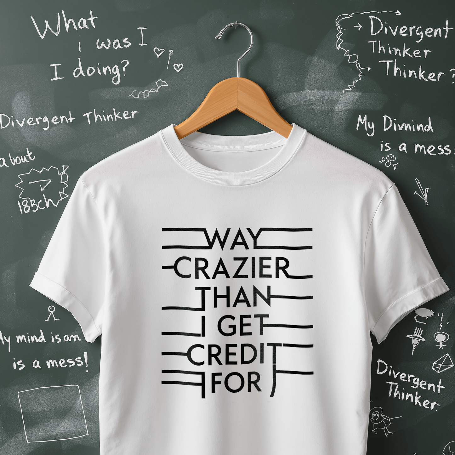 Way Crazier Than I Get Credit For - T-Shirt