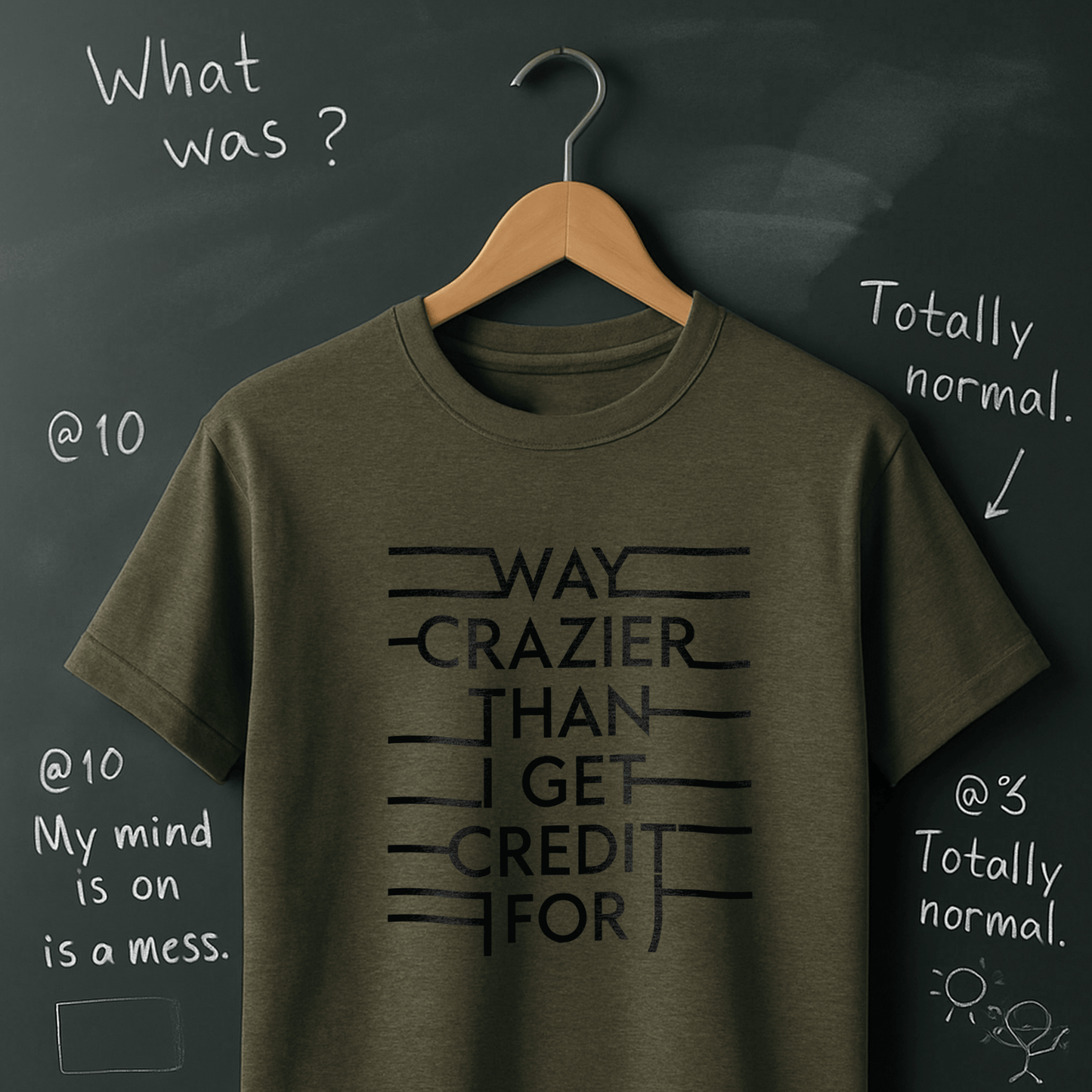 Way Crazier Than I Get Credit For - T-Shirt