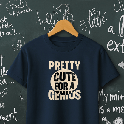 Pretty Cute for a Genius T-Shirt