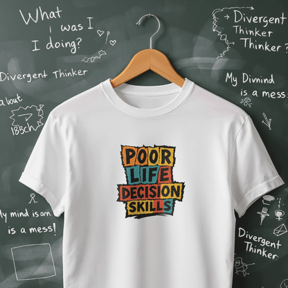 Poor Life Decision Skills T-Shirt