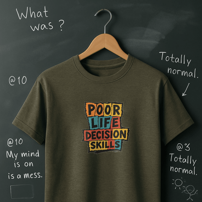 Poor Life Decision Skills T-Shirt