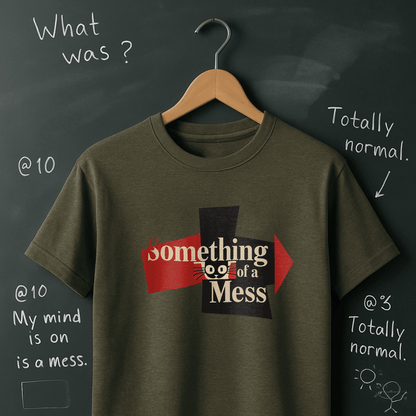Something of a Mess T-Shirt