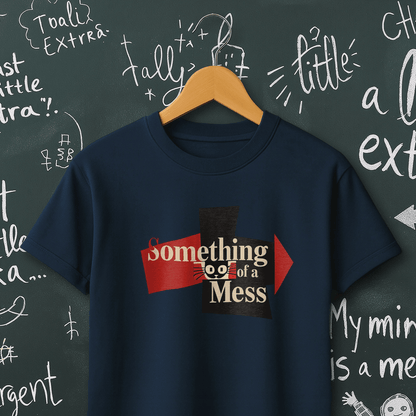 Something of a Mess T-Shirt