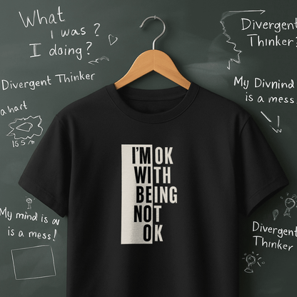 I'm Ok With Being Not Ok T-Shirt