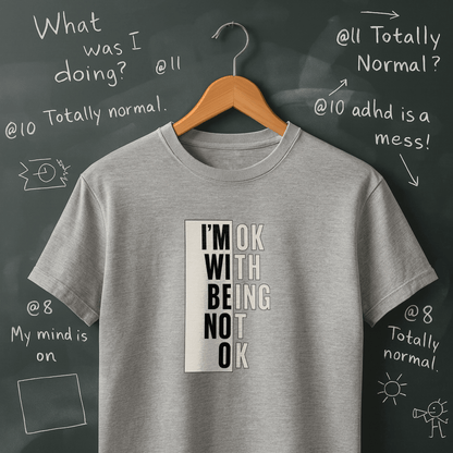 I'm Ok With Being Not Ok T-Shirt
