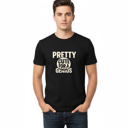 Pretty Cute for a Genius - T-Shirt