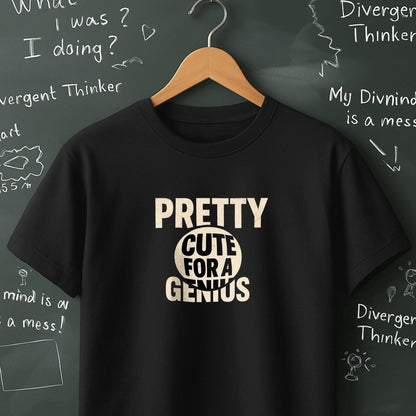 Pretty Cute for a Genius - T-Shirt