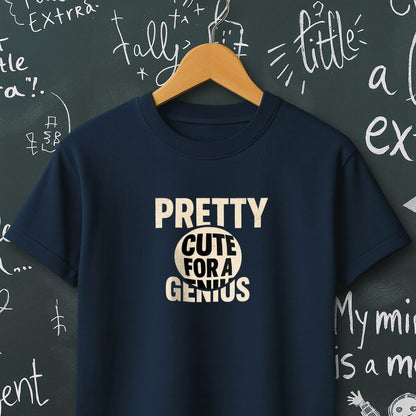 Pretty Cute for a Genius - T-Shirt