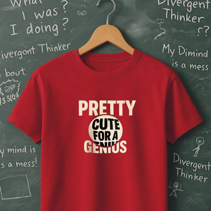 Pretty Cute for a Genius - T-Shirt