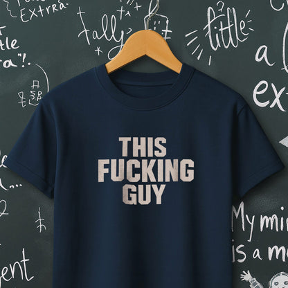 This Fucking Guy - T-Shirt