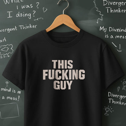 This Fucking Guy - T-Shirt