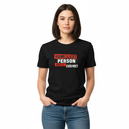 Humblest Person You'll Ever Meet - T-Shirt