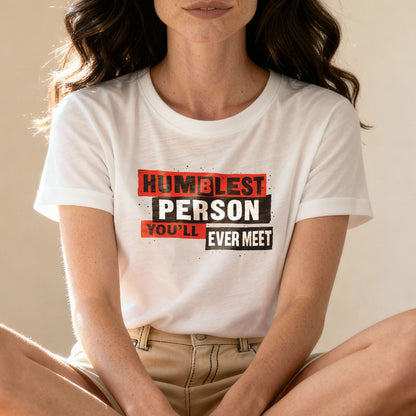 Humblest Person You'll Ever Meet - T-Shirt