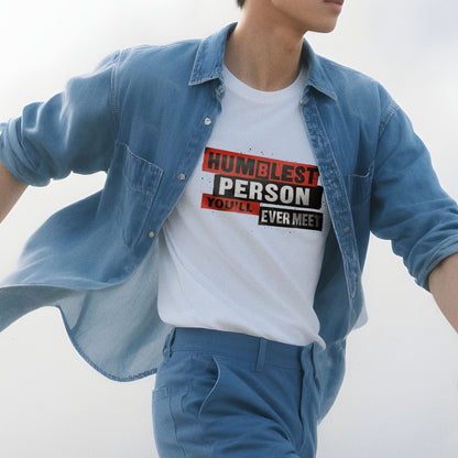 Humblest Person You'll Ever Meet - T-Shirt