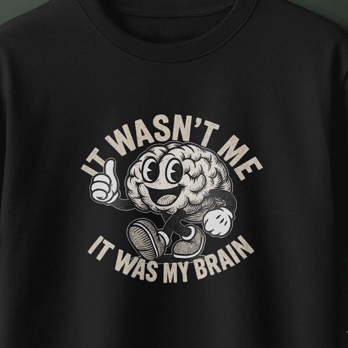 It Wasn't Me it Was My Brain - T-Shirt