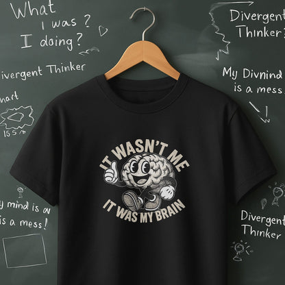 It Wasn't Me it Was My Brain - T-Shirt