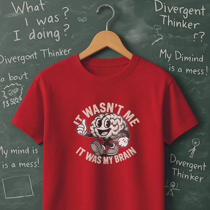 It Wasn't Me it Was My Brain - T-Shirt