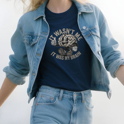 It Wasn't Me it Was My Brain - T-Shirt