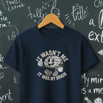 It Wasn't Me it Was My Brain - T-Shirt