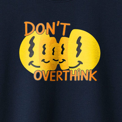 Don't Overthink- T-Shirt