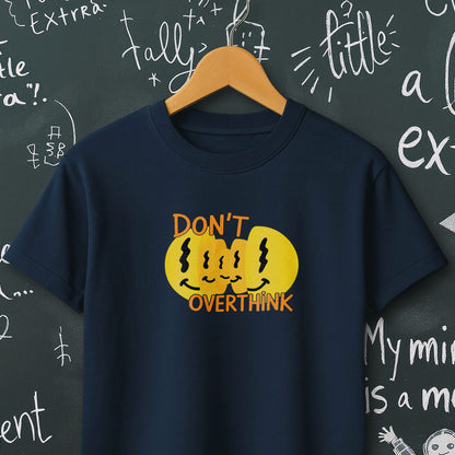Don't Overthink- T-Shirt