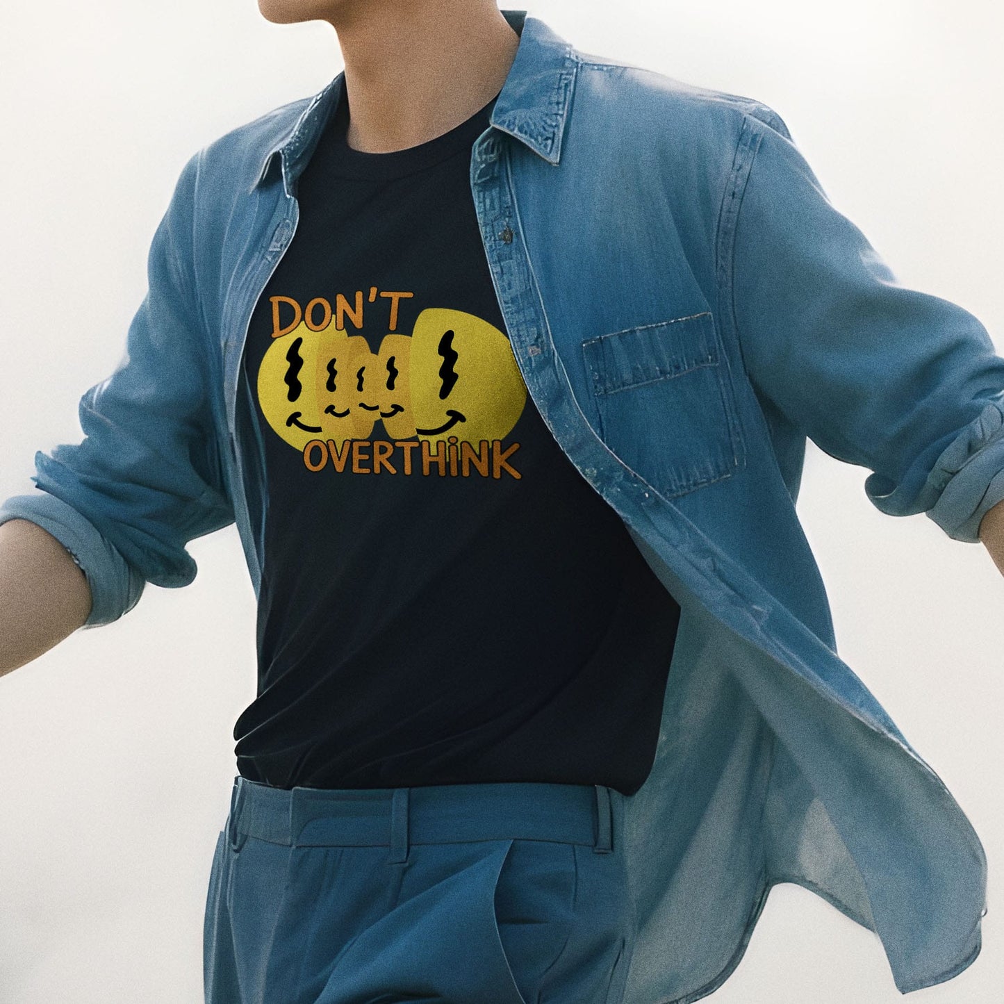 Don't Overthink- T-Shirt