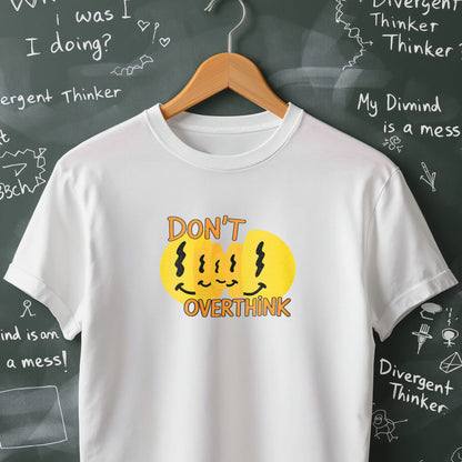 Don't Overthink- T-Shirt