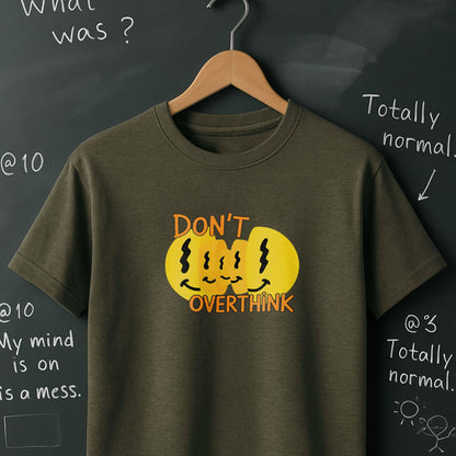 Don't Overthink- T-Shirt