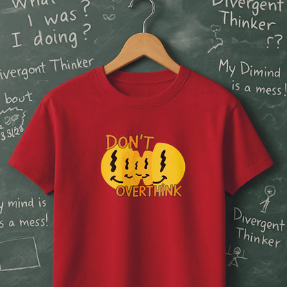 Don't Overthink- T-Shirt