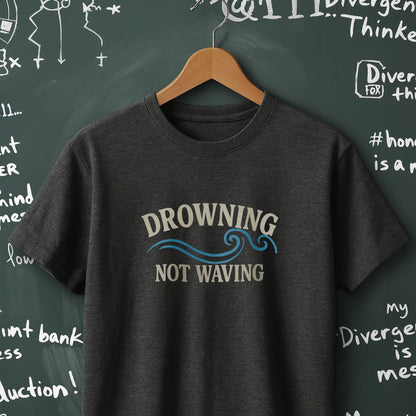 Drowning Not Waving - T-Shirt