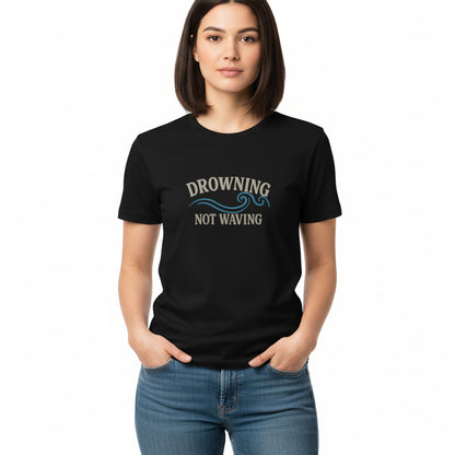 Drowning Not Waving - T-Shirt
