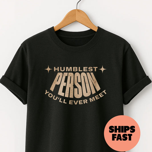 Humblest Person You'll Ever Meet - T-Shirt