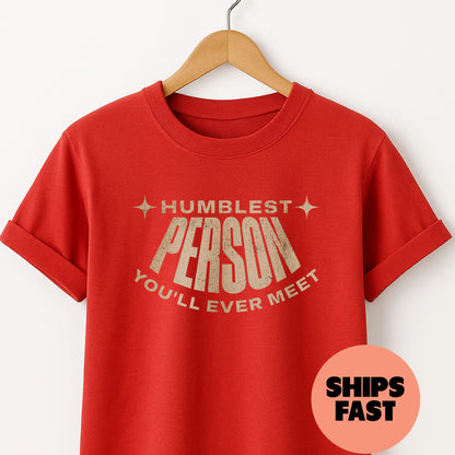 Humblest Person You'll Ever Meet - T-Shirt