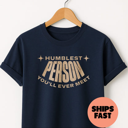 Humblest Person You'll Ever Meet - T-Shirt