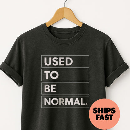 Used to be Normal - T-Shirt