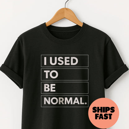 Used to be Normal - T-Shirt