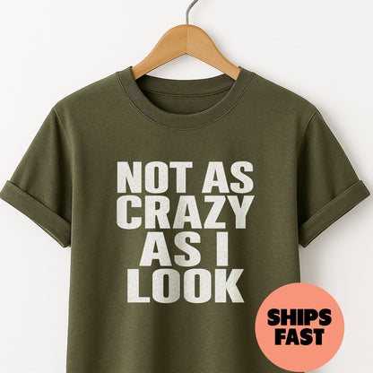 Not as Crazy as I Look - T-Shirt