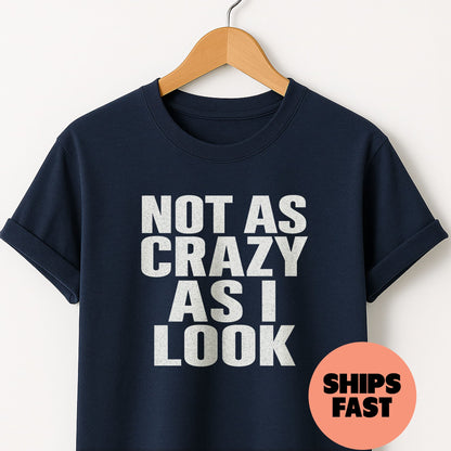 Not as Crazy as I Look - T-Shirt
