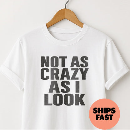 Not as Crazy as I Look - T-Shirt