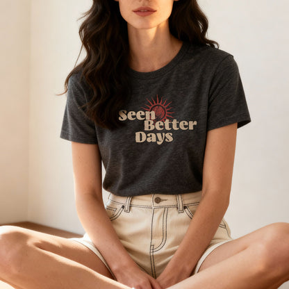 Seen Better Days - T-Shirt